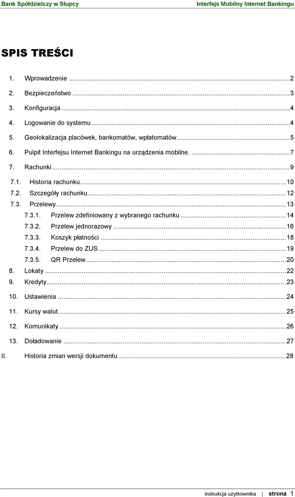 ..14 7.3.2. Przelew jednorazowy...16 7.3.3. Koszyk płatności...18 7.3.4. Przelew do ZUS...19 7.3.5. QR Przelew...20 8. Lokaty...22 9. Kredyty...23 10. Ustawienia.