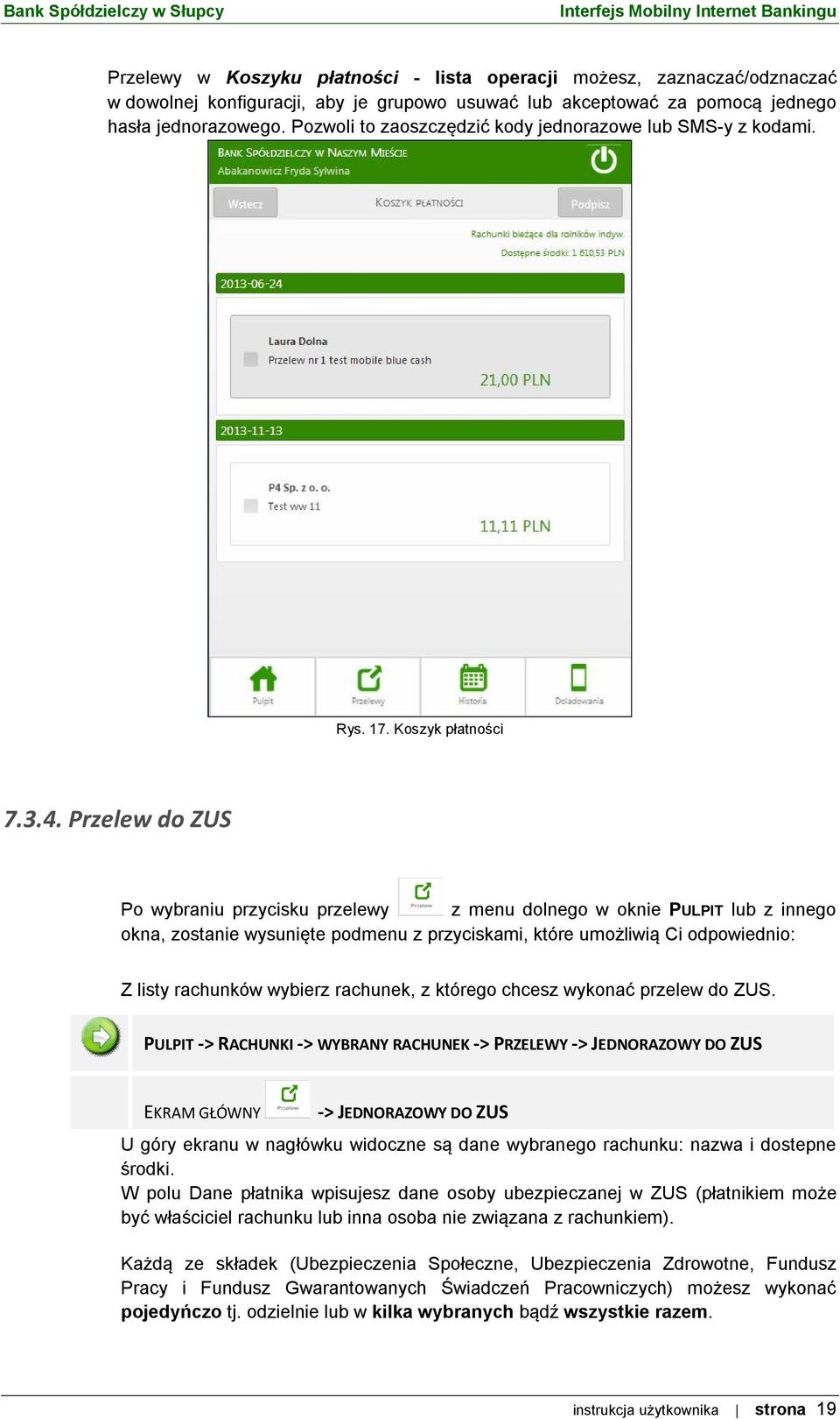 Przelew do ZUS Po wybraniu przycisku przelewy z menu dolnego w oknie PULPIT lub z innego okna, zostanie wysunięte podmenu z przyciskami, które umożliwią Ci odpowiednio: Z listy rachunków wybierz