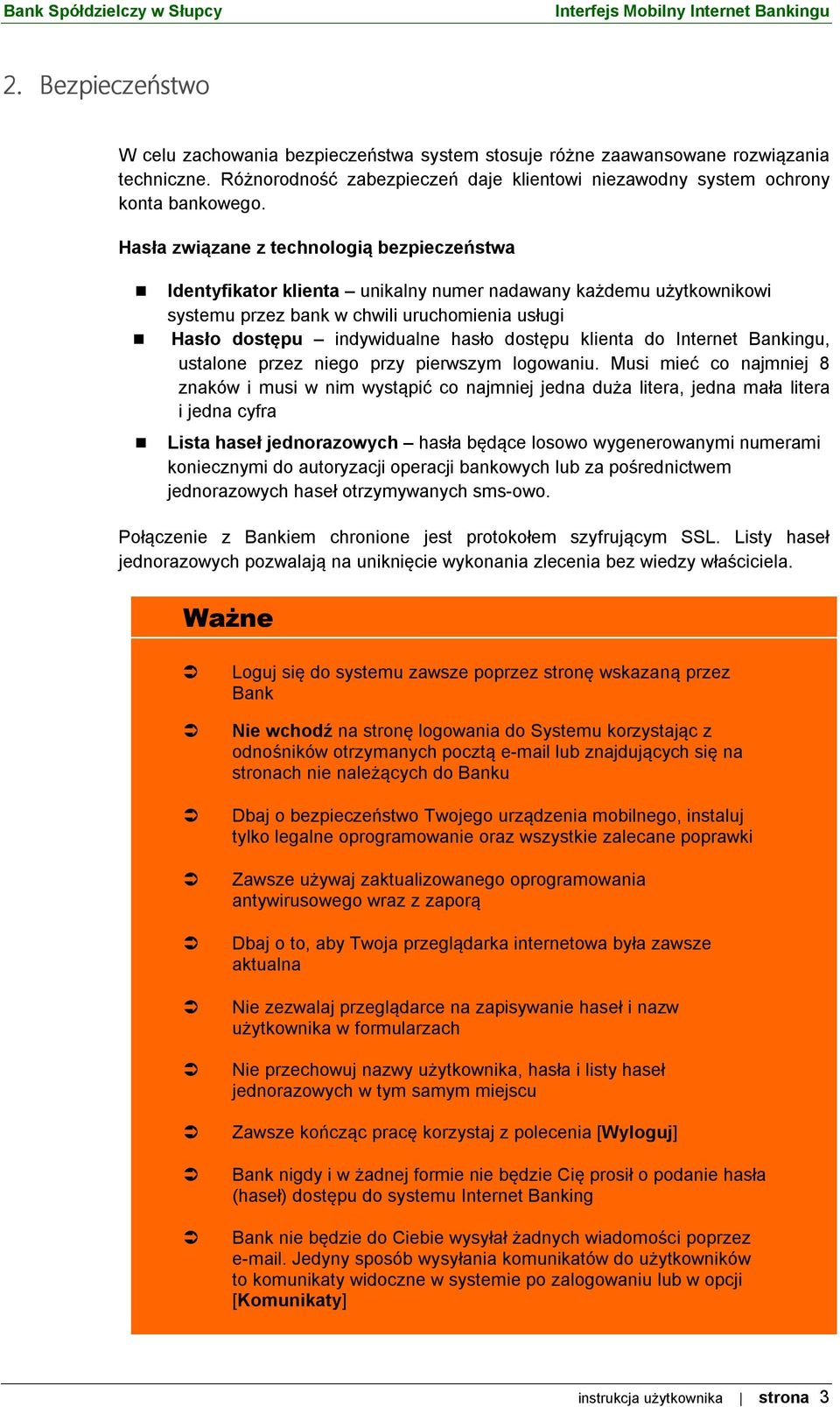 dostępu klienta do Internet Bankingu, ustalone przez niego przy pierwszym logowaniu.