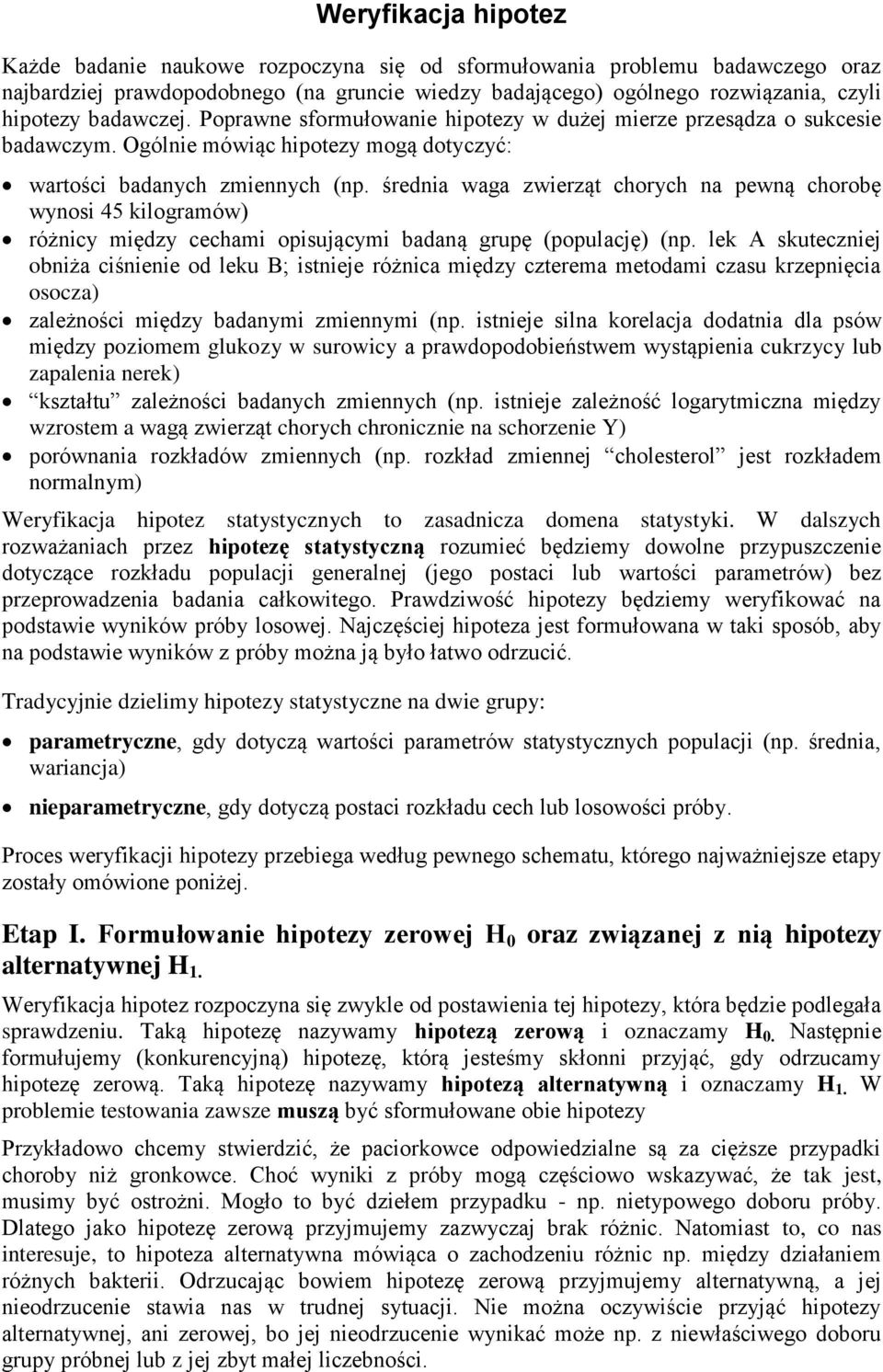 średnia waga zwierząt chorych na pewną chorobę wynosi 45 kilogramów) różnicy między cechami opisującymi badaną grupę (populację) (np.