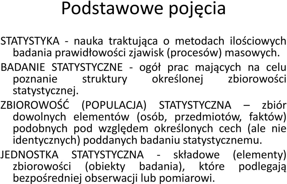 ZBIOROWOŚD (POPULACJA) STATYSTYCZNA zbiór dowolnych elementów (osób, przedmiotów, faktów) podobnych pod względem określonych cech (ale