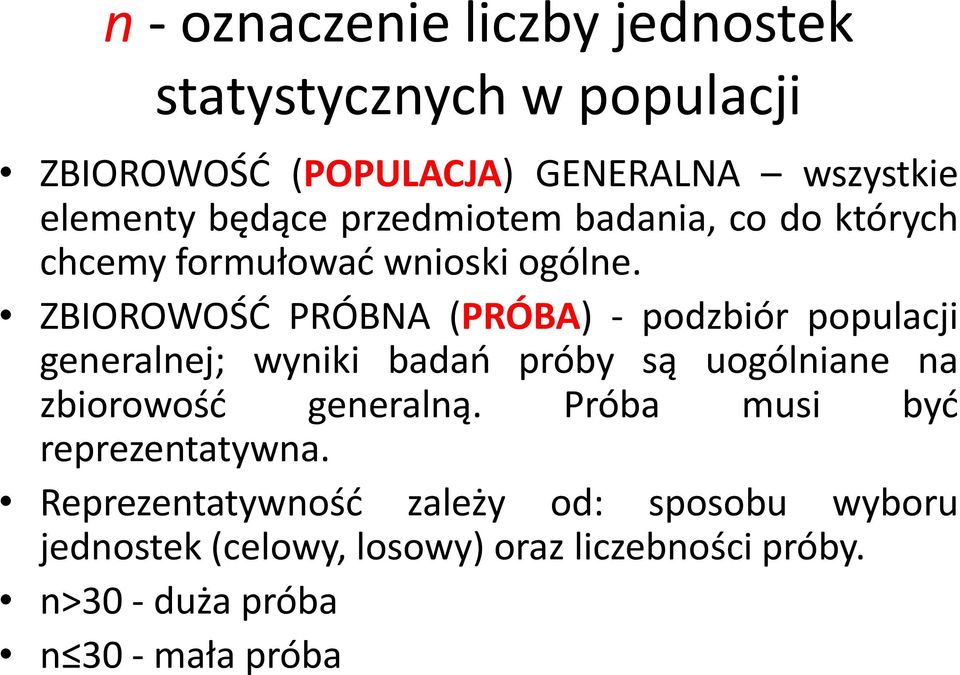 ZBIOROWOŚD PRÓBNA (PRÓBA) - podzbiór populacji generalnej; wyniki badao próby są uogólniane na zbiorowośd generalną.