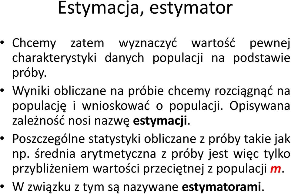 Opisywana zależnośd nosi nazwę estymacji. Poszczególne statystyki obliczane z próby takie jak np.