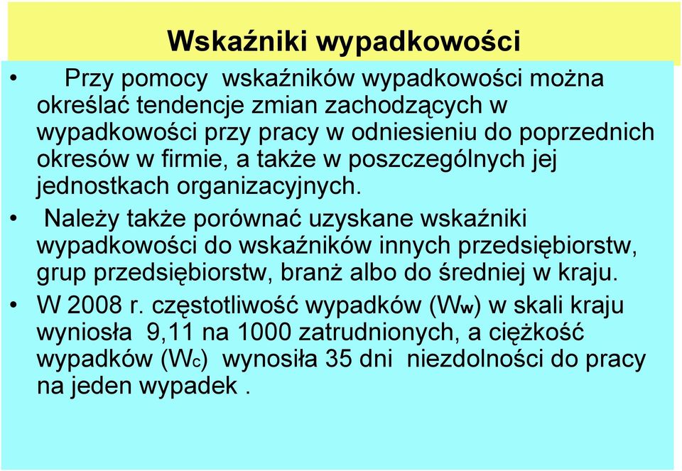 Należy także porównać uzyskane wskaźniki wypadkowości do wskaźników innych przedsiębiorstw, grup przedsiębiorstw, branż albo do średniej