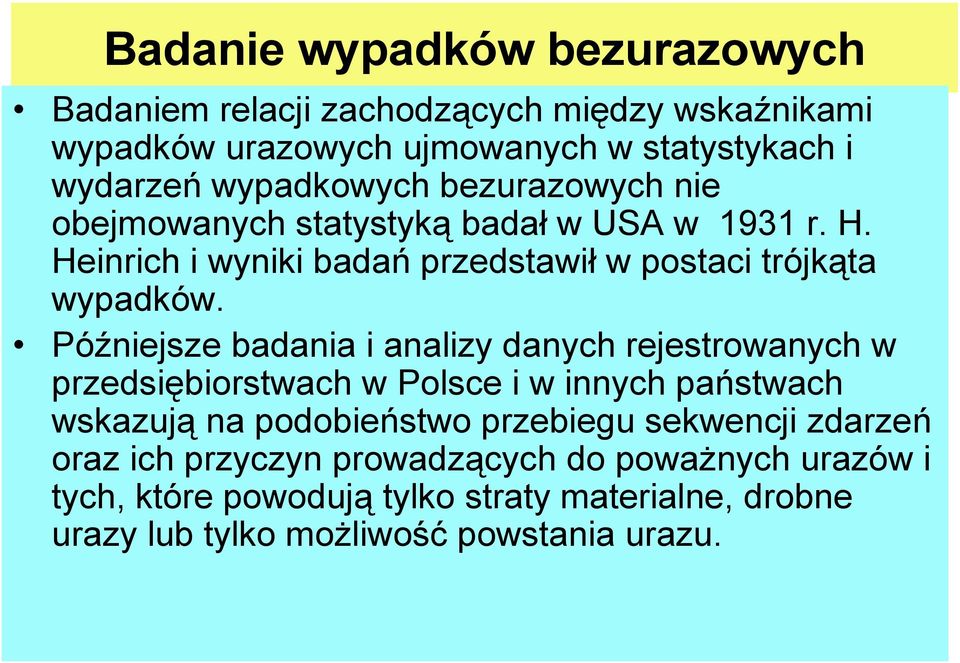 Późniejsze badania i analizy danych rejestrowanych w przedsiębiorstwach w Polsce i w innych państwach wskazują na podobieństwo przebiegu