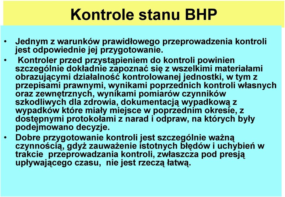 wynikami poprzednich kontroli własnych oraz zewnętrznych, wynikami pomiarów czynników szkodliwych dla zdrowia, dokumentacją wypadkową z wypadków które miały miejsce w poprzednim okresie, z