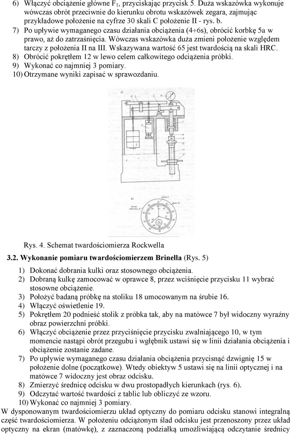 7) Po upływie wymaganego czasu działania obciążenia (4 6s), obrócić korbkę 5a w prawo, aż do zatrzaśnięcia. Wówczas wskazówka duża zmieni położenie względem tarczy z położenia II na III.