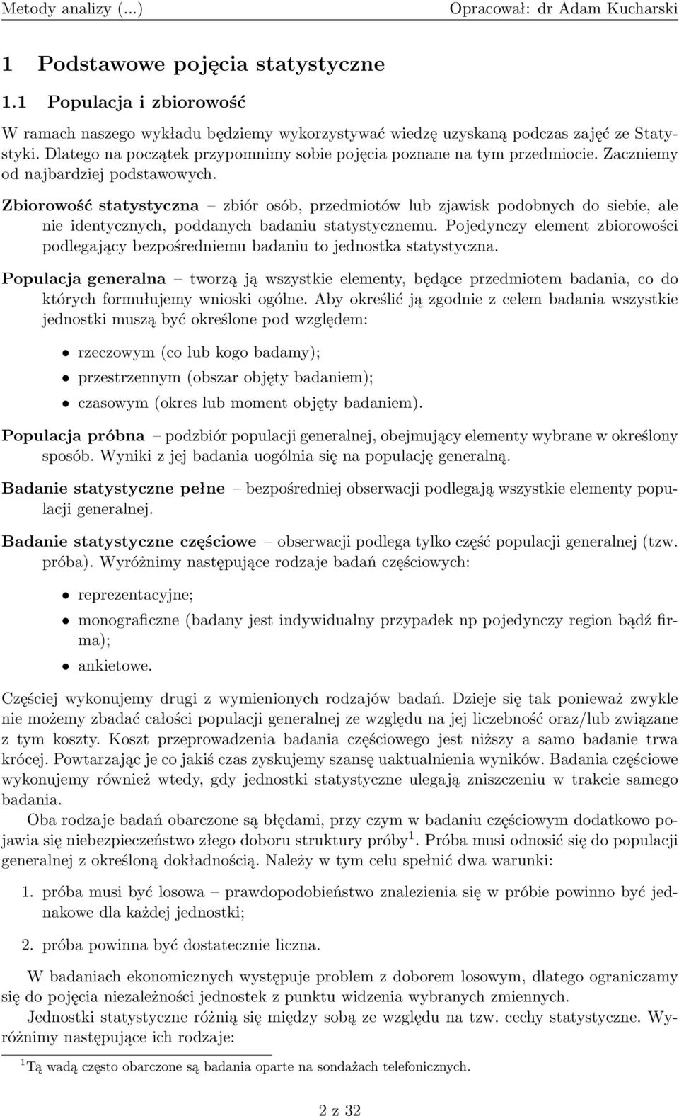 Zbiorowość statystyczna zbiór osób, przedmiotów lub zjawisk podobnych do siebie, ale nie identycznych, poddanych badaniu statystycznemu.
