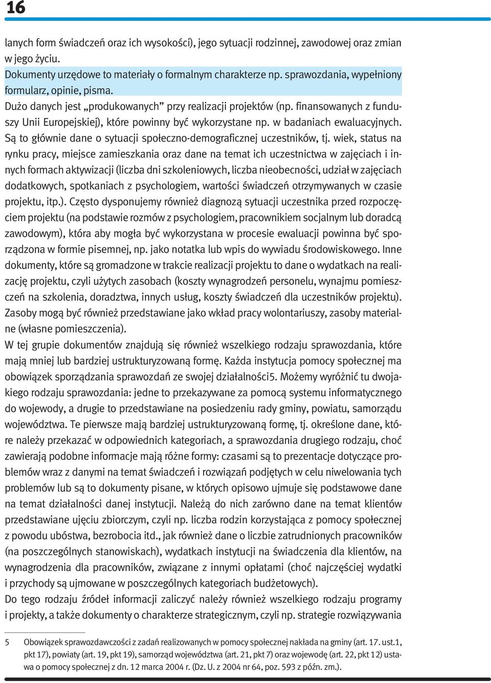 w badaniach ewaluacyjnych. Są to głównie dane o sytuacji społeczno-demograficznej uczestników, tj.