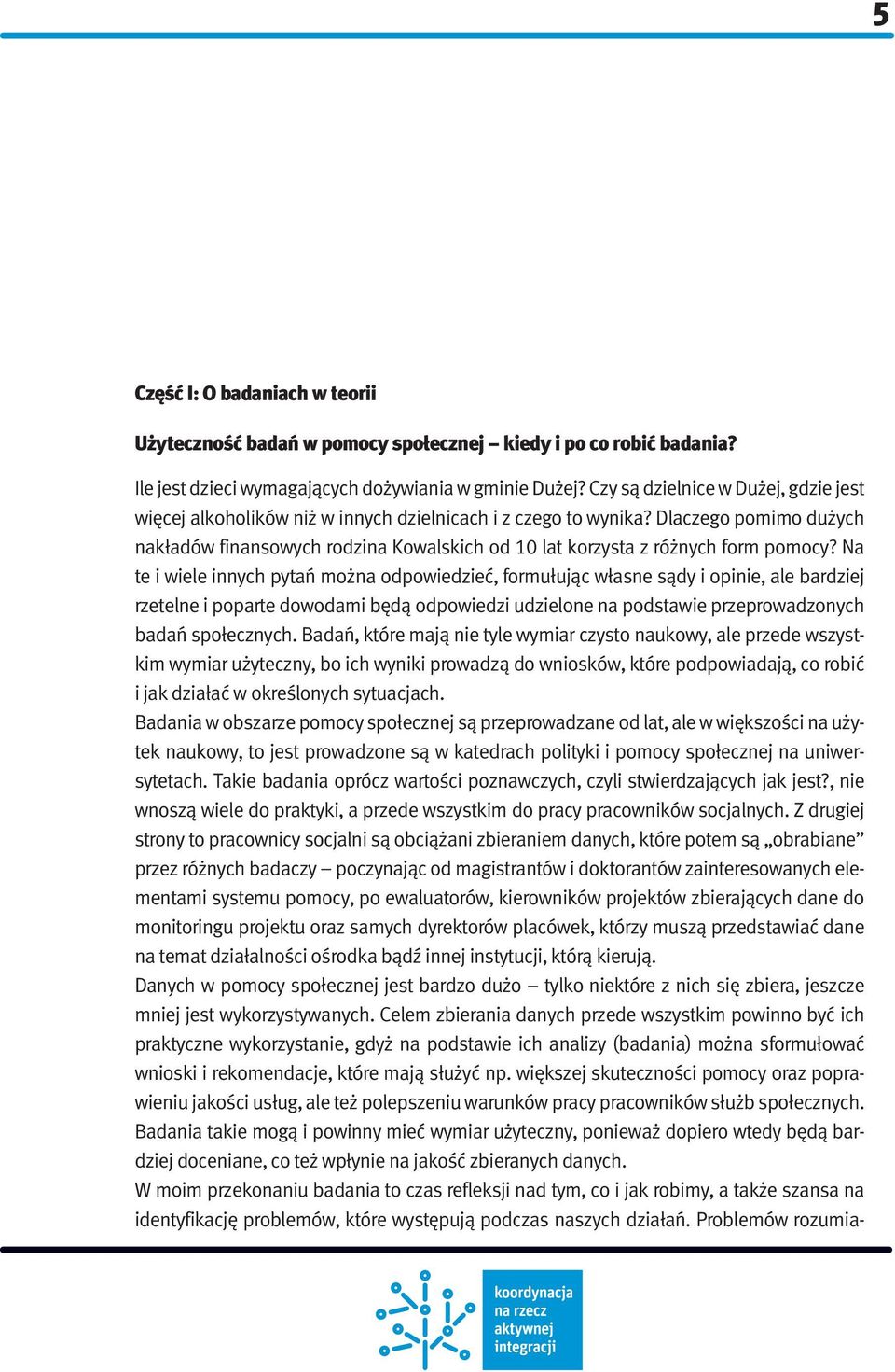Dlaczego pomimo dużych nakładów finansowych rodzina Kowalskich od 10 lat korzysta z różnych form pomocy?