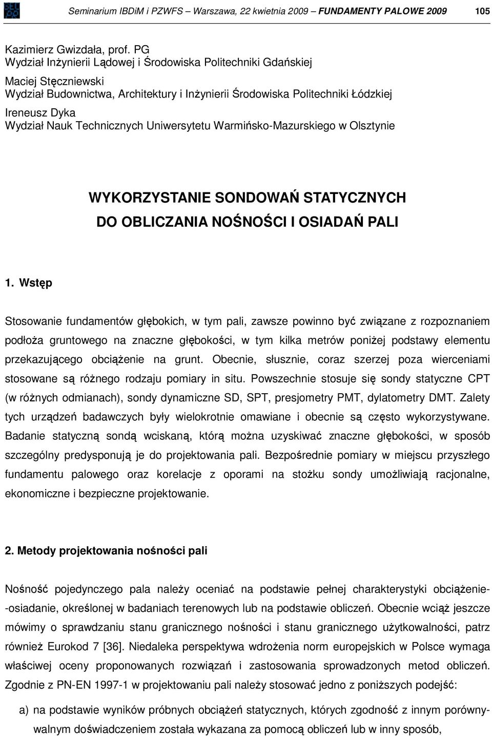 Technicznych Uniwersytetu Warmińsko-Mazurskiego w Olsztynie WYKORZYSTANIE SONDOWAŃ STATYCZNYCH DO OBLICZANIA NOŚNOŚCI I OSIADAŃ PALI 1.