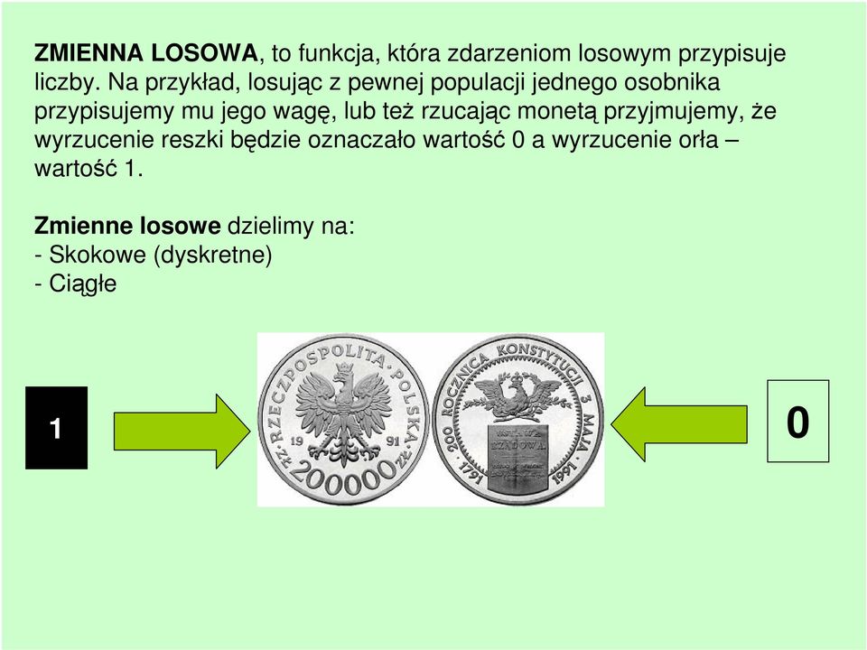 wagę, lub też rzucając monetą przyjmujemy, że wyrzucenie reszki będzie oznaczało