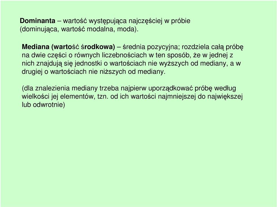 w jednej z nich znajdują się jednostki o wartościach nie wyższych od mediany, a w drugiej o wartościach nie niższych od