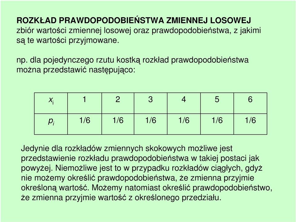 zmiennych skokowych możliwe jest przedstawienie rozkładu prawdopodobieństwa w takiej postaci jak powyżej.