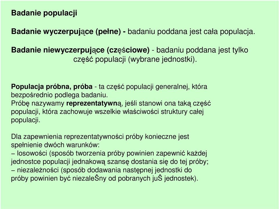 Populacja próbna, próba - ta część populacji generalnej, która bezpośrednio podlega badaniu.