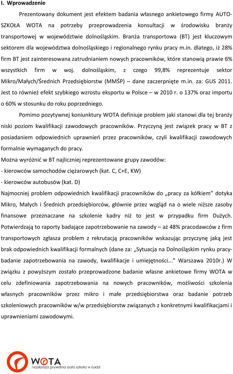 dlatego, iż 28% firm BT jest zainteresowana zatrudnianiem nowych pracowników, które stanowią prawie 6% wszystkich firm w woj.