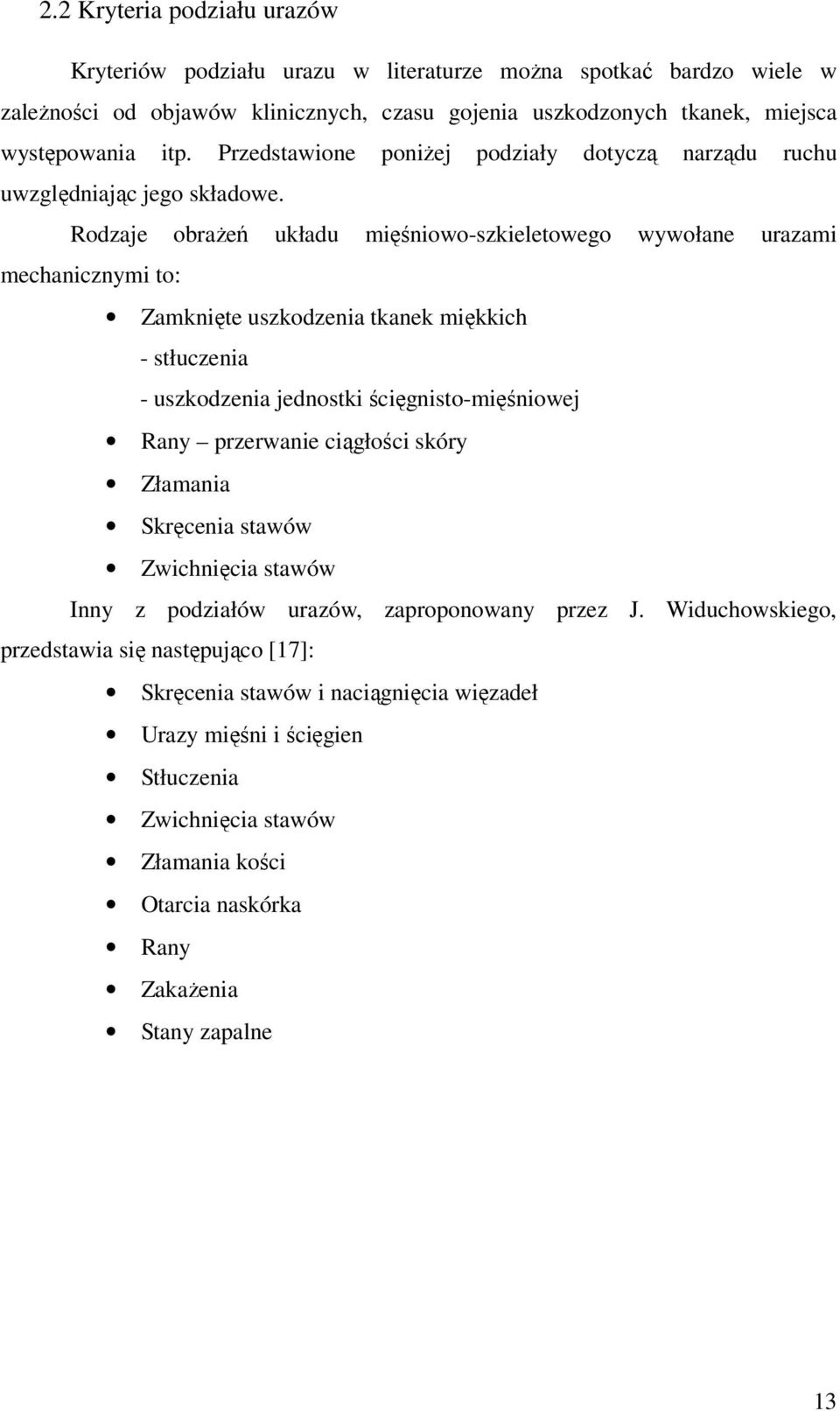Rodzaje obrażeń układu mięśniowo-szkieletowego wywołane urazami mechanicznymi to: Zamknięte uszkodzenia tkanek miękkich - stłuczenia - uszkodzenia jednostki ścięgnisto-mięśniowej Rany przerwanie