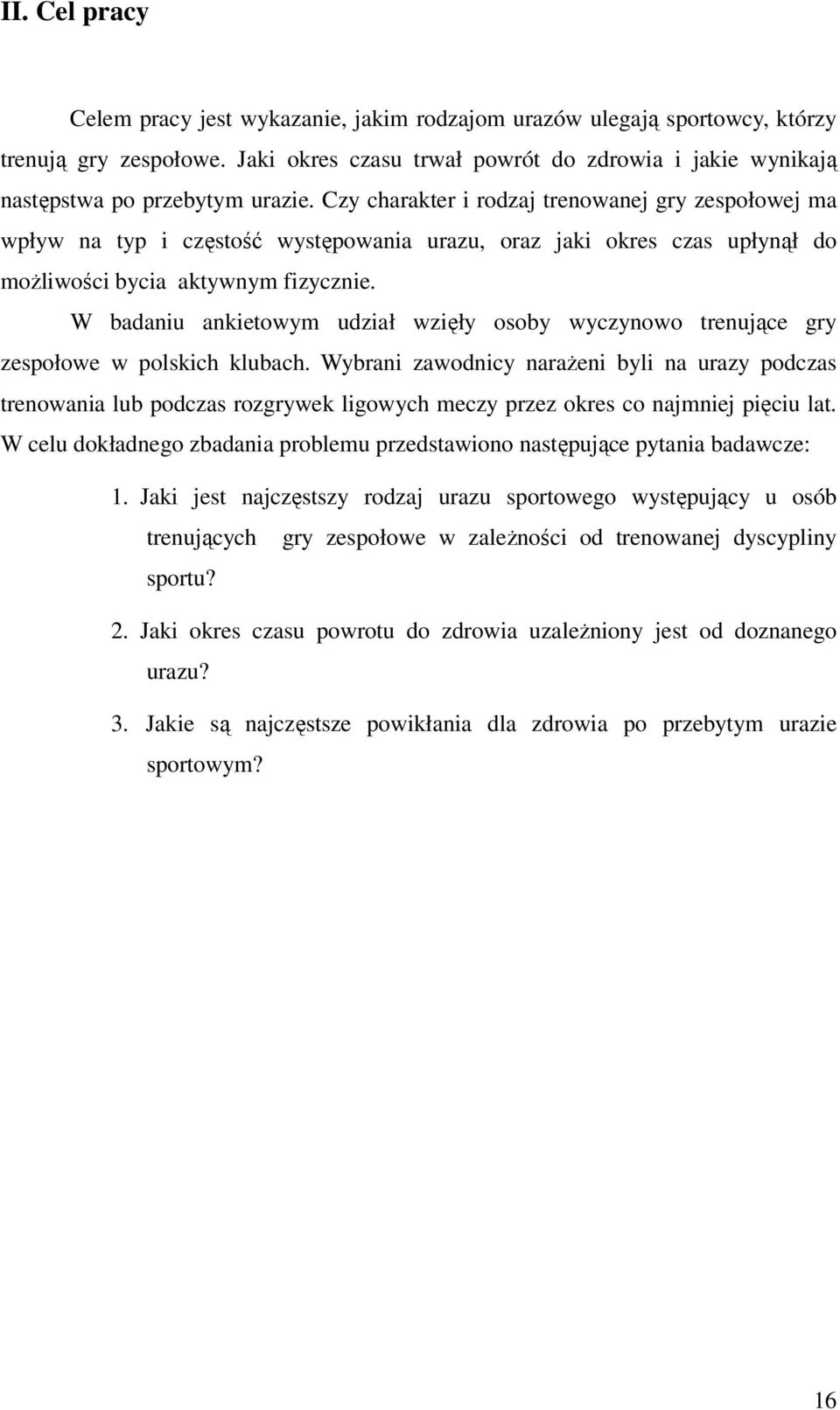 Czy charakter i rodzaj trenowanej gry zespołowej ma wpływ na typ i częstość występowania urazu, oraz jaki okres czas upłynął do możliwości bycia aktywnym fizycznie.