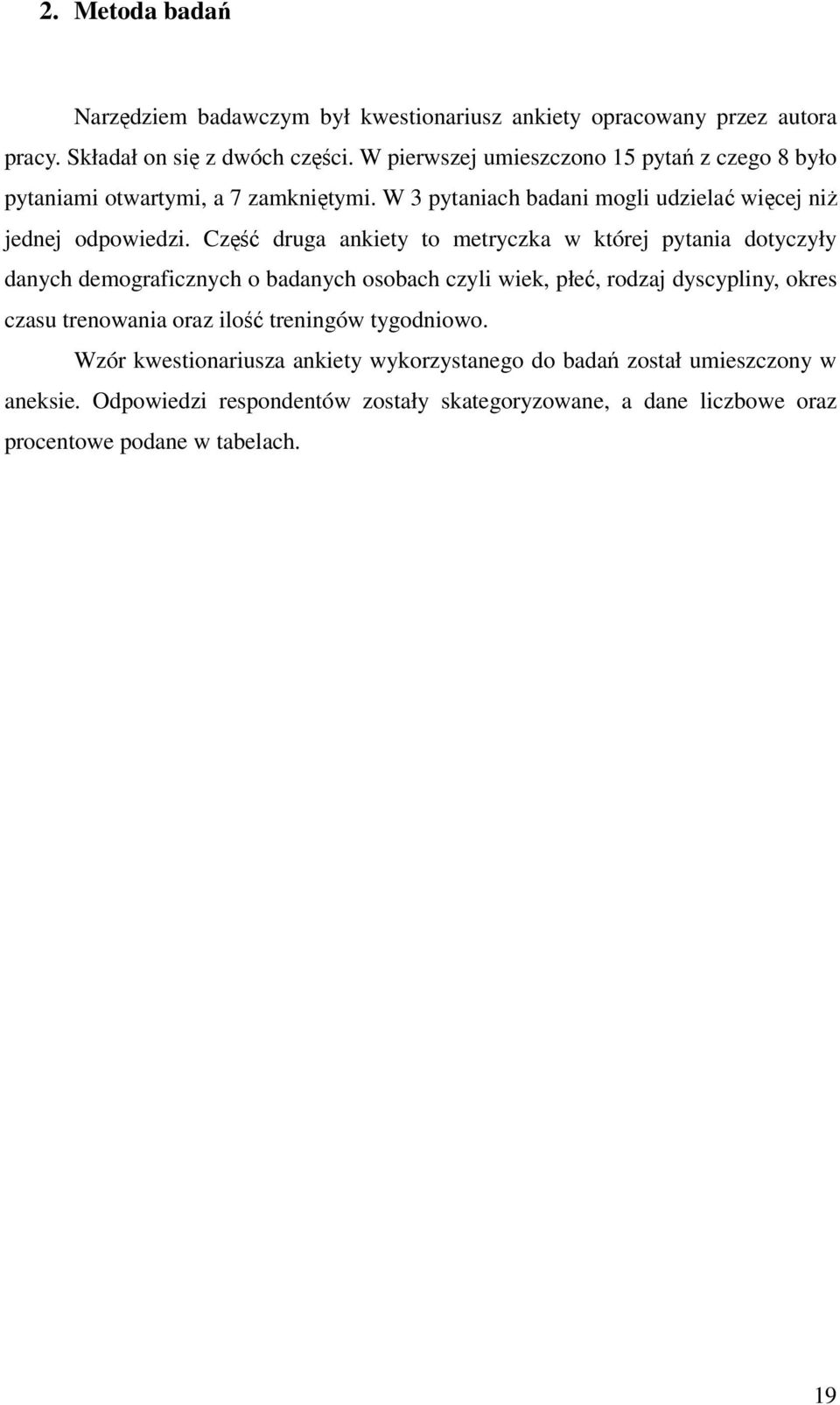 Część druga ankiety to metryczka w której pytania dotyczyły danych demograficznych o badanych osobach czyli wiek, płeć, rodzaj dyscypliny, okres czasu trenowania