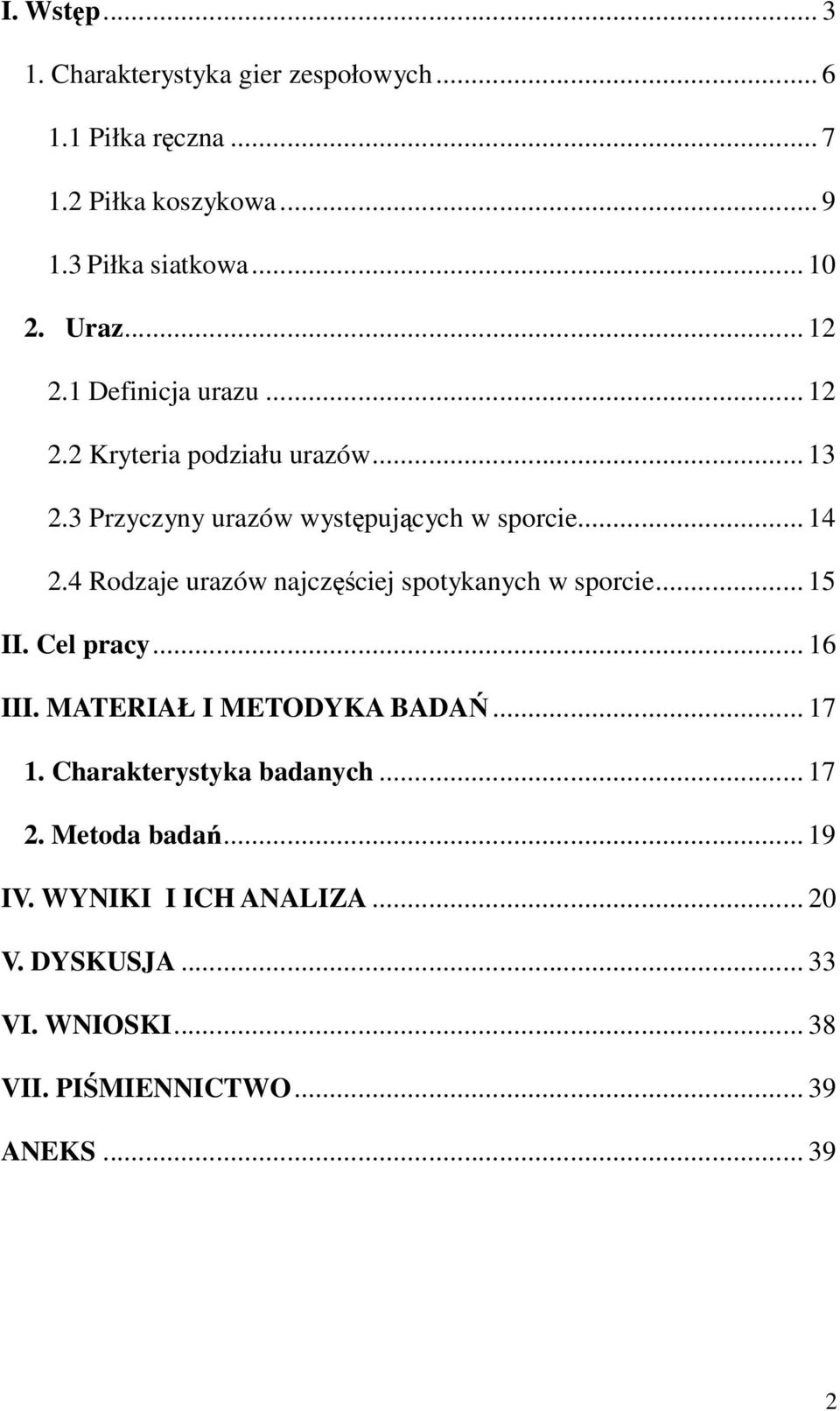 4 Rodzaje urazów najczęściej spotykanych w sporcie... 15 II. Cel pracy... 16 III. MATERIAŁ I METODYKA BADAŃ... 17 1.