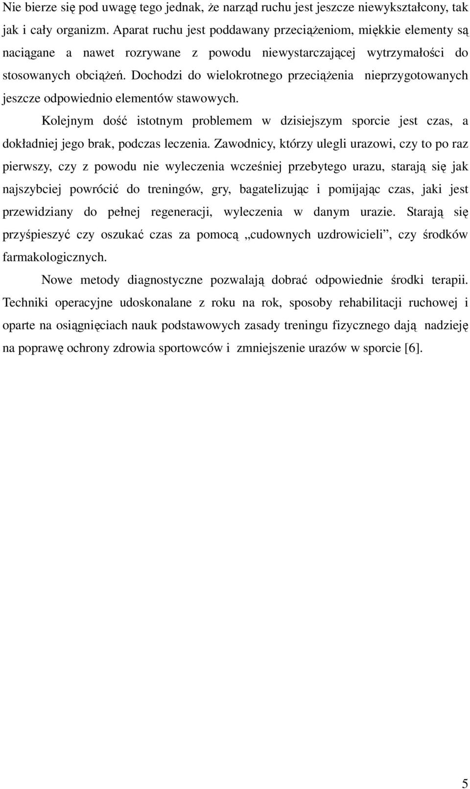 Dochodzi do wielokrotnego przeciążenia nieprzygotowanych jeszcze odpowiednio elementów stawowych.