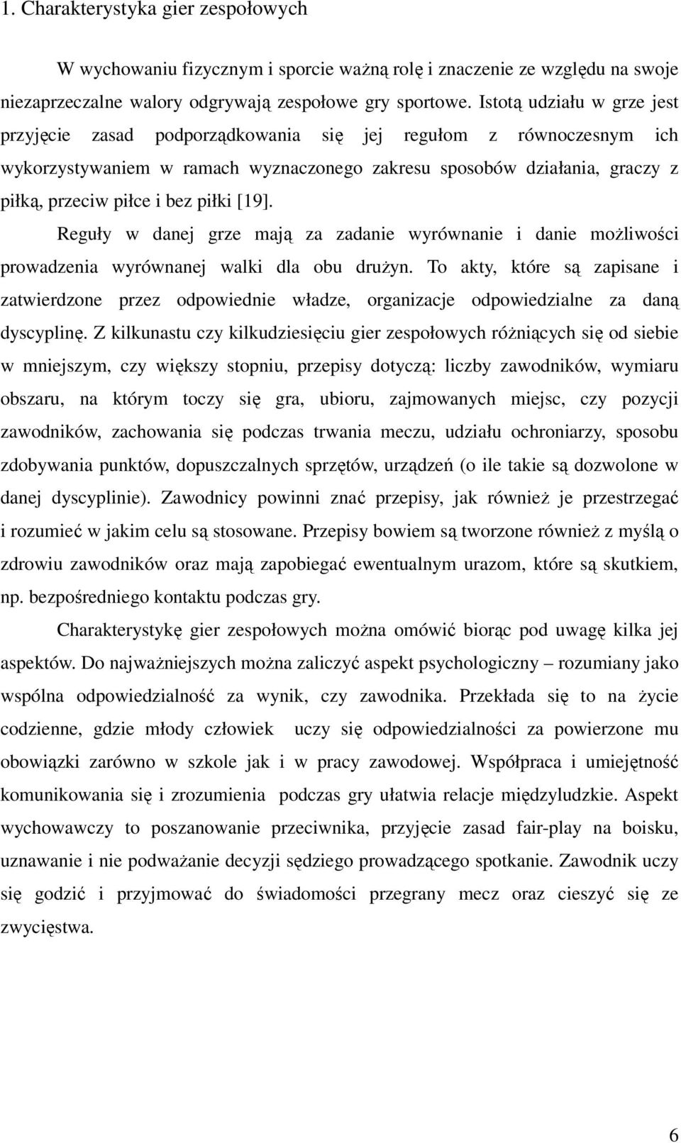 piłki [19]. Reguły w danej grze mają za zadanie wyrównanie i danie możliwości prowadzenia wyrównanej walki dla obu drużyn.