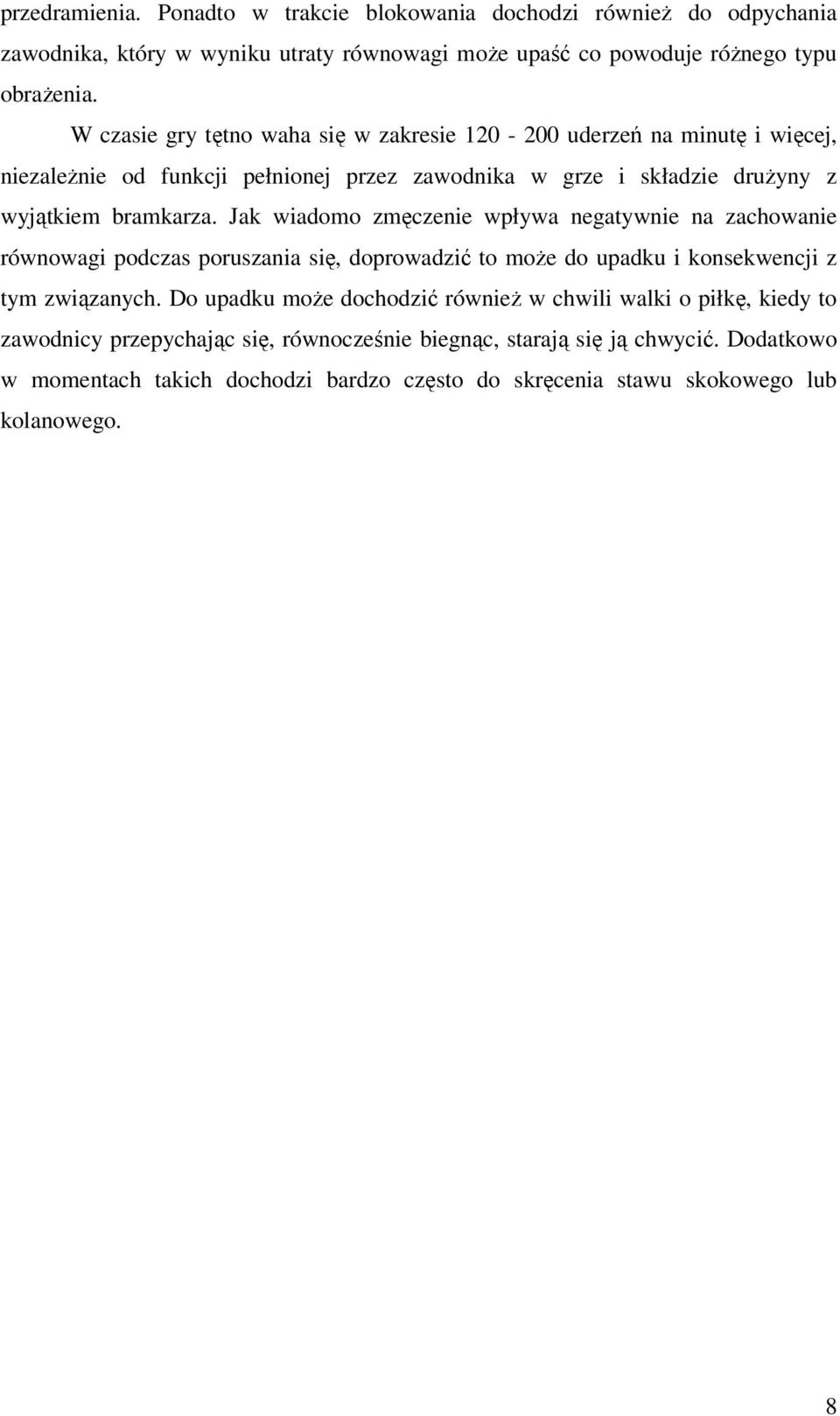 Jak wiadomo zmęczenie wpływa negatywnie na zachowanie równowagi podczas poruszania się, doprowadzić to może do upadku i konsekwencji z tym związanych.