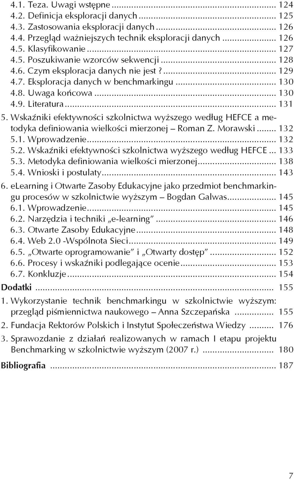 Wskaźniki efektywności szkolnictwa wyższego według HEFCE a metodyka definiowania wielkości mierzonej Roman Z. Morawski... 132 5.1. Wprowadzenie... 132 5.2. Wskaźniki efektywności szkolnictwa wyższego według HEFCE.