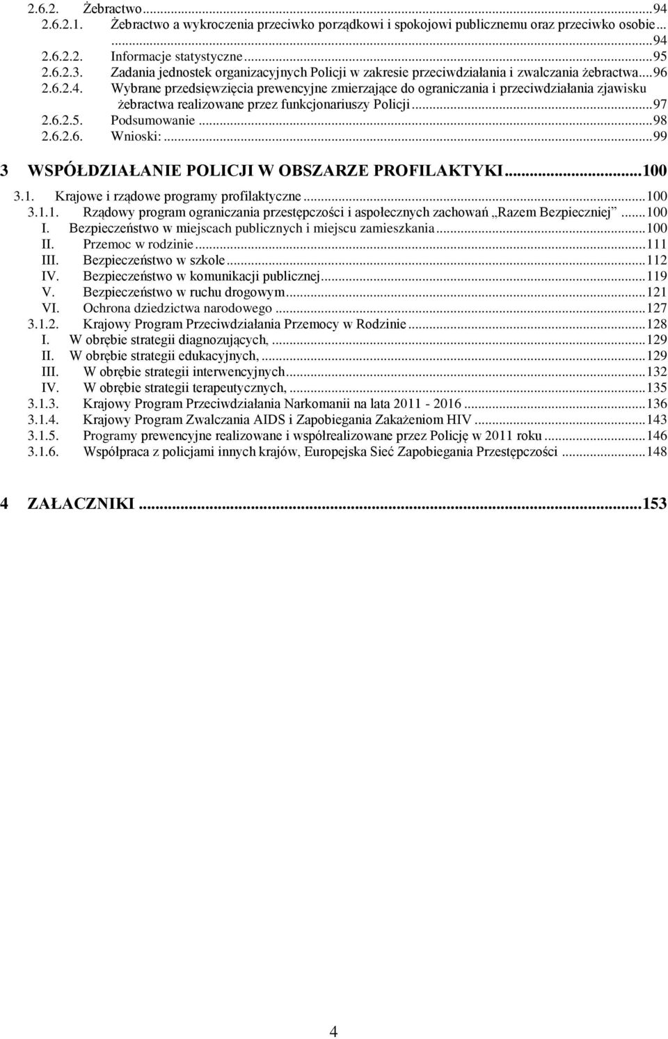 Wybrane przedsięwzięcia prewencyjne zmierzające do ograniczania i przeciwdziałania zjawisku żebractwa realizowane przez funkcjonariuszy Policji... 97 2.6.2.5. Podsumowanie... 98 2.6.2.6. Wnioski:.