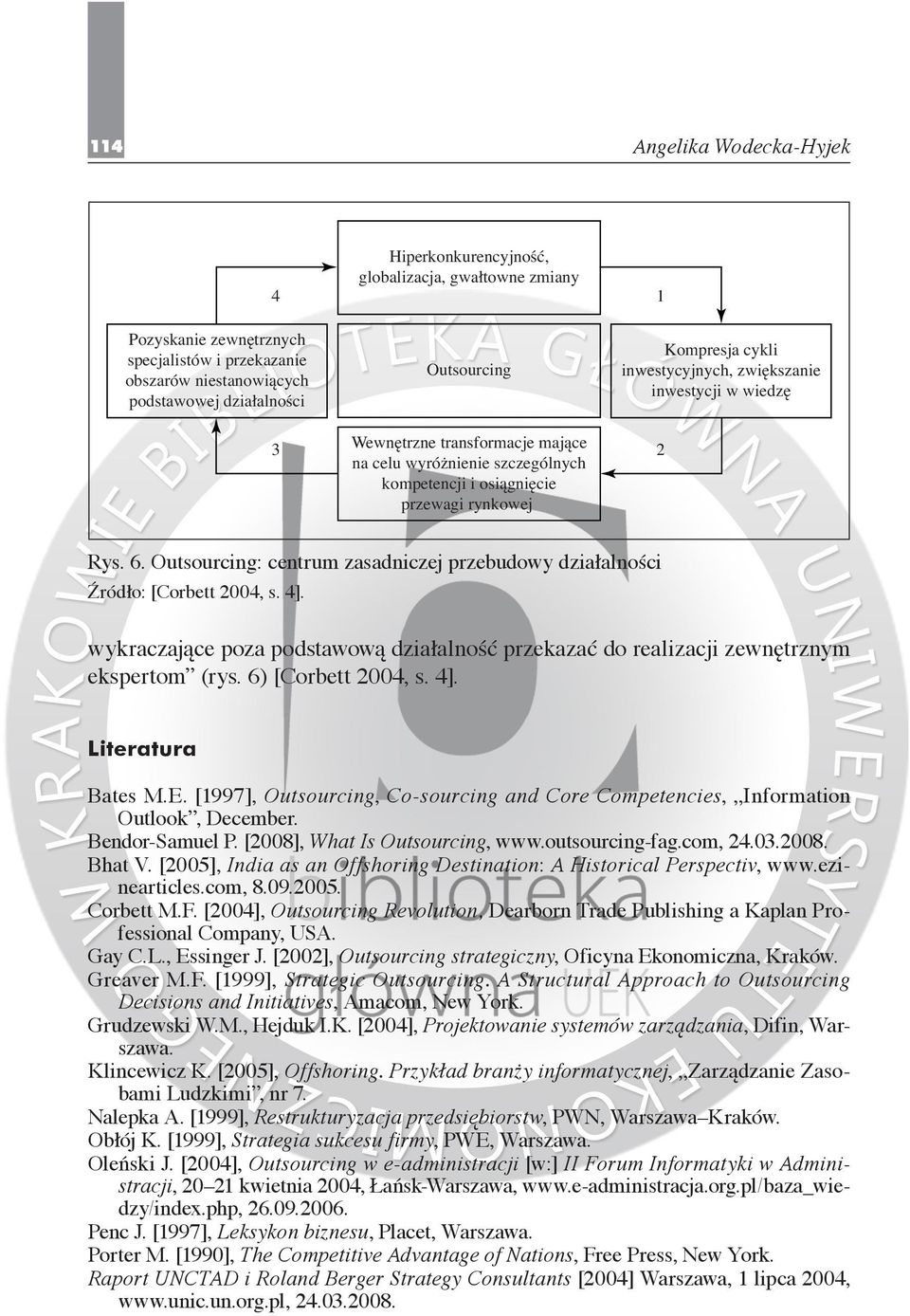 Outsourcing: centrum zasadniczej przebudowy działalności Źródło: [Corbett 2004, s. 4]. wykraczające poza podstawową działalność przekazać do realizacji zewnętrznym ekspertom (rys. 6) [Corbett 2004, s.