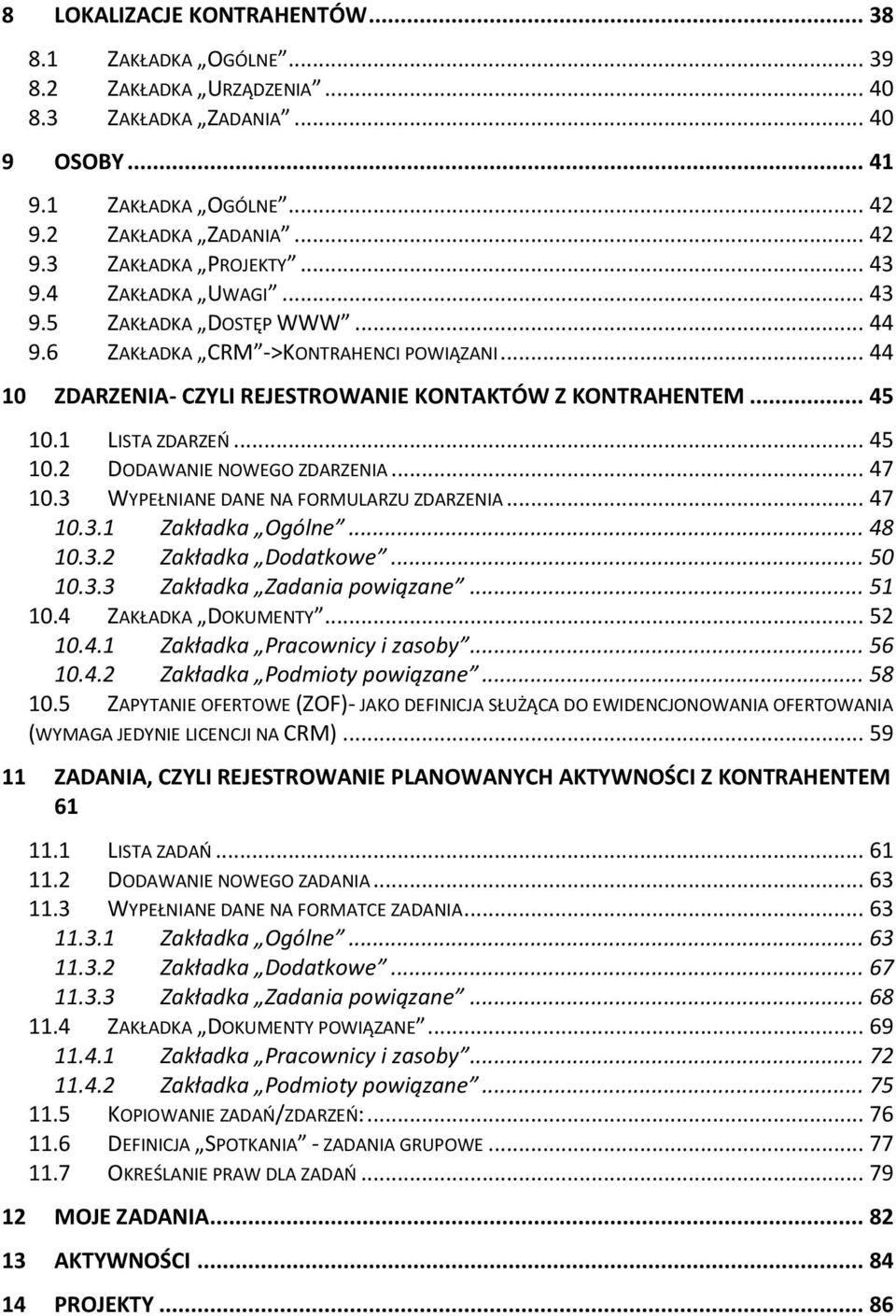 1 LISTA ZDARZEŃ... 45 10.2 DODAWANIE NOWEGO ZDARZENIA... 47 10.3 WYPEŁNIANE DANE NA FORMULARZU ZDARZENIA... 47 10.3.1 Zakładka Ogólne... 48 10.3.2 Zakładka Dodatkowe... 50 10.3.3 Zakładka Zadania powiązane.