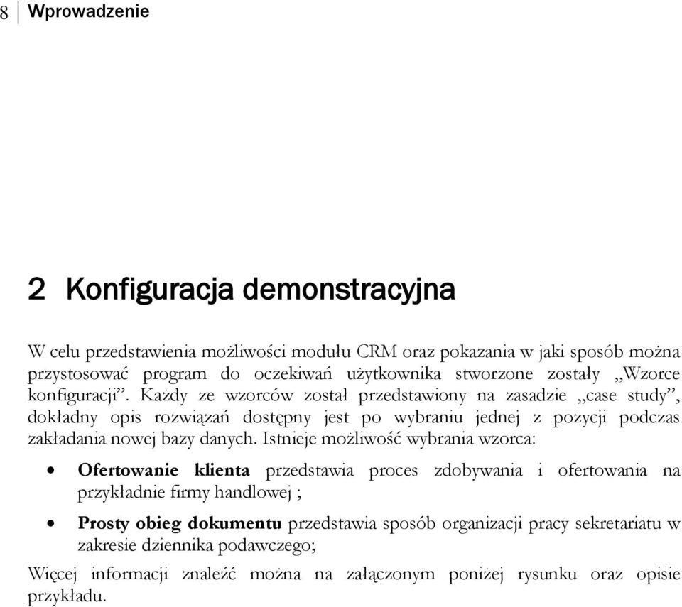 Każdy ze wzorców został przedstawiony na zasadzie case study, dokładny opis rozwiązań dostępny jest po wybraniu jednej z pozycji podczas zakładania nowej bazy danych.