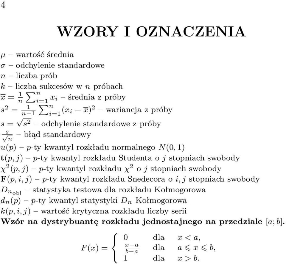 kwantyl rozkładu χ 2 o j stopniach swobody F(p, i, j) p-ty kwantyl rozkładu Snedecora o i, j stopniach swobody D nobl statystyka testowa dla rozkładu Kołmogorowa d n(p) p-ty kwantyl