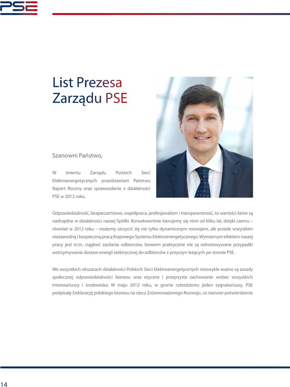 Konsekwentnie kierujemy się nimi od kilku lat, dzięki czemu również w 2012 roku możemy szczycić się nie tylko dynamicznym rozwojem, ale przede wszystkim niezawodną i bezpieczną pracą Krajowego