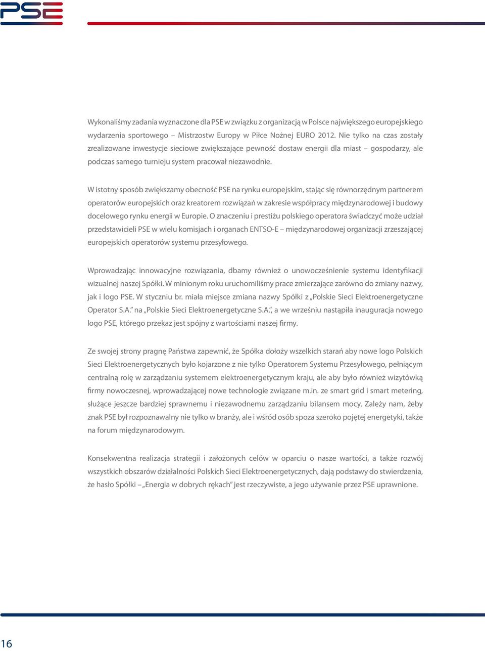 W istotny sposób zwiększamy obecność PSE na rynku europejskim, stając się równorzędnym partnerem operatorów europejskich oraz kreatorem rozwiązań w zakresie współpracy międzynarodowej i budowy