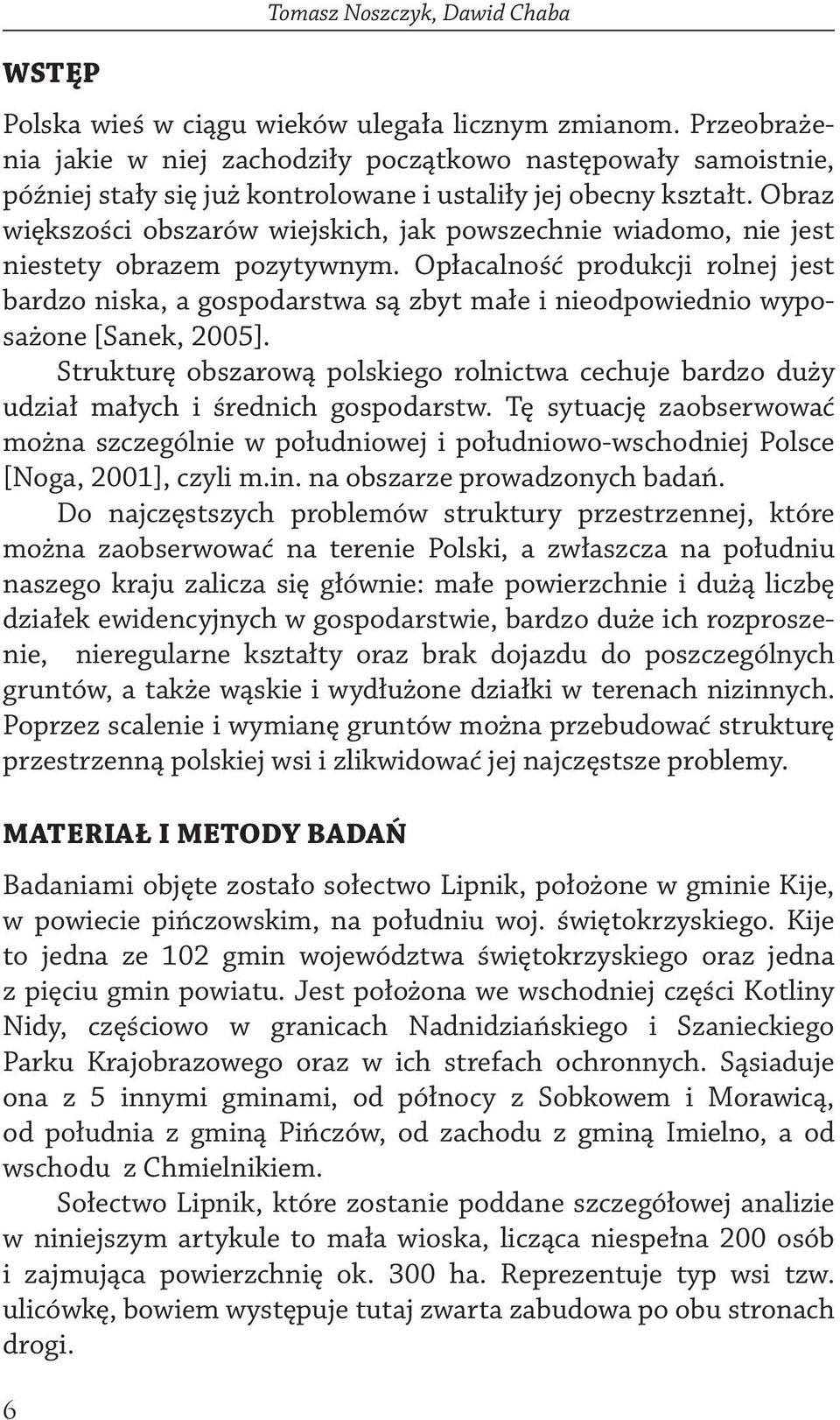 Obraz większości obszarów wiejskich, jak powszechnie wiadomo, nie jest niestety obrazem pozytywnym.