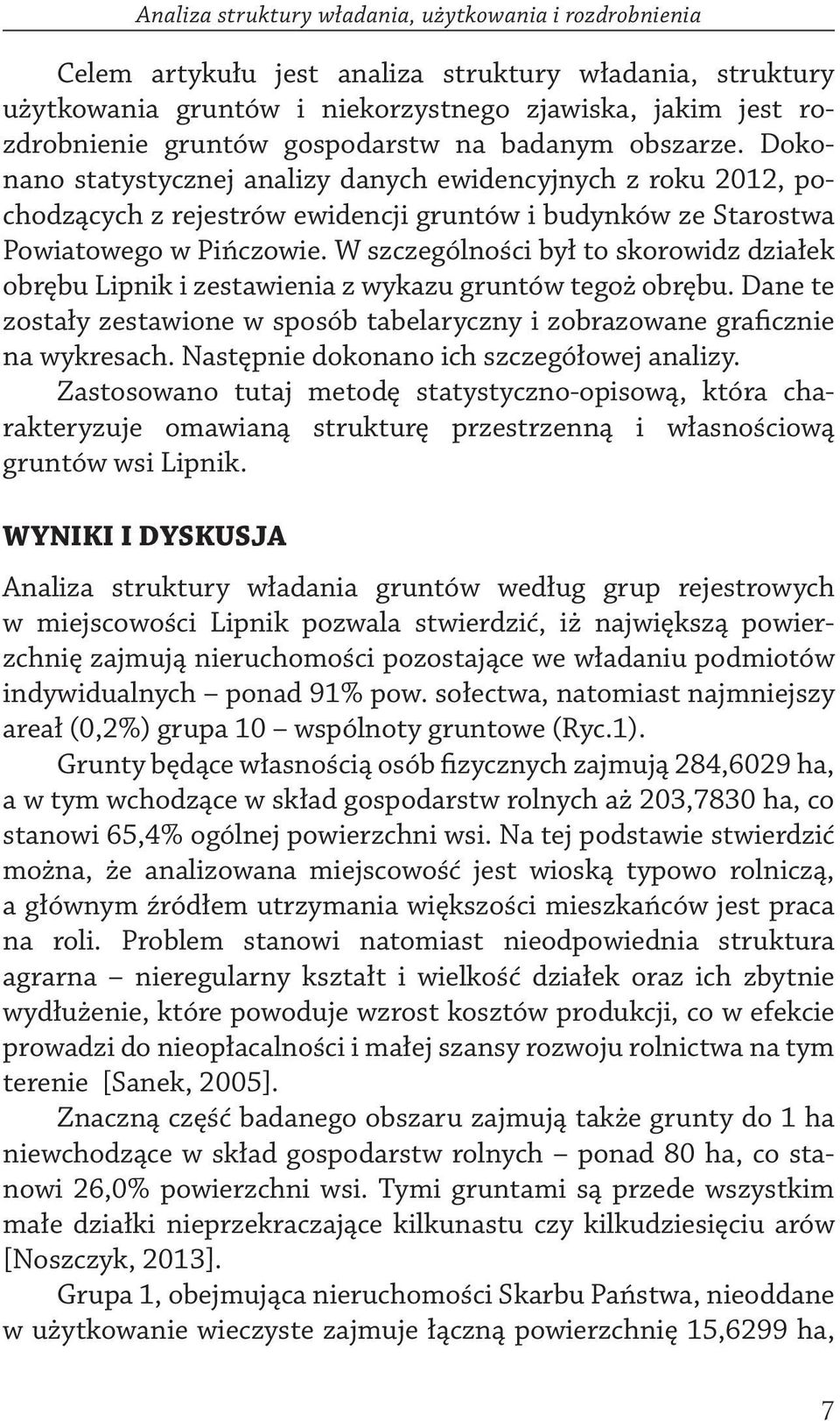 W szczególności był to skorowidz działek obrębu Lipnik i zestawienia z wykazu gruntów tegoż obrębu. Dane te zostały zestawione w sposób tabelaryczny i zobrazowane graficznie na wykresach.