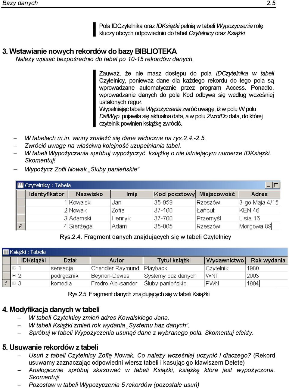 dego rekordu do tego pola s wprowadzane automatycznie przez program Access. Ponadto, wprowadzanie danych do pola Kod odbywa si wed&ug wczeniej ustalonych regu&.