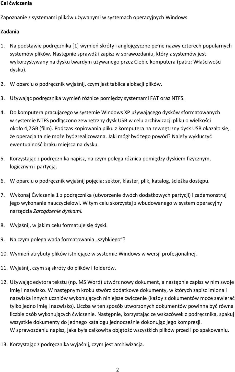 Następnie sprawdź i zapisz w sprawozdaniu, który z systemów jest wykorzystywany na dysku twardym używanego przez Ciebie komputera (patrz: Właściwości dysku). 2.