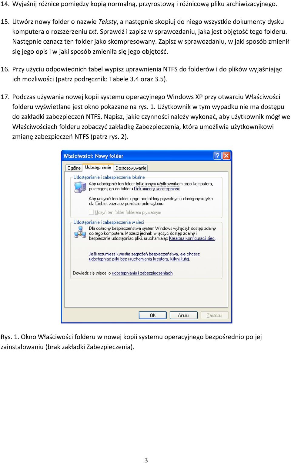 Następnie oznacz ten folder jako skompresowany. Zapisz w sprawozdaniu, w jaki sposób zmienił się jego opis i w jaki sposób zmieniła się jego objętość. 16.