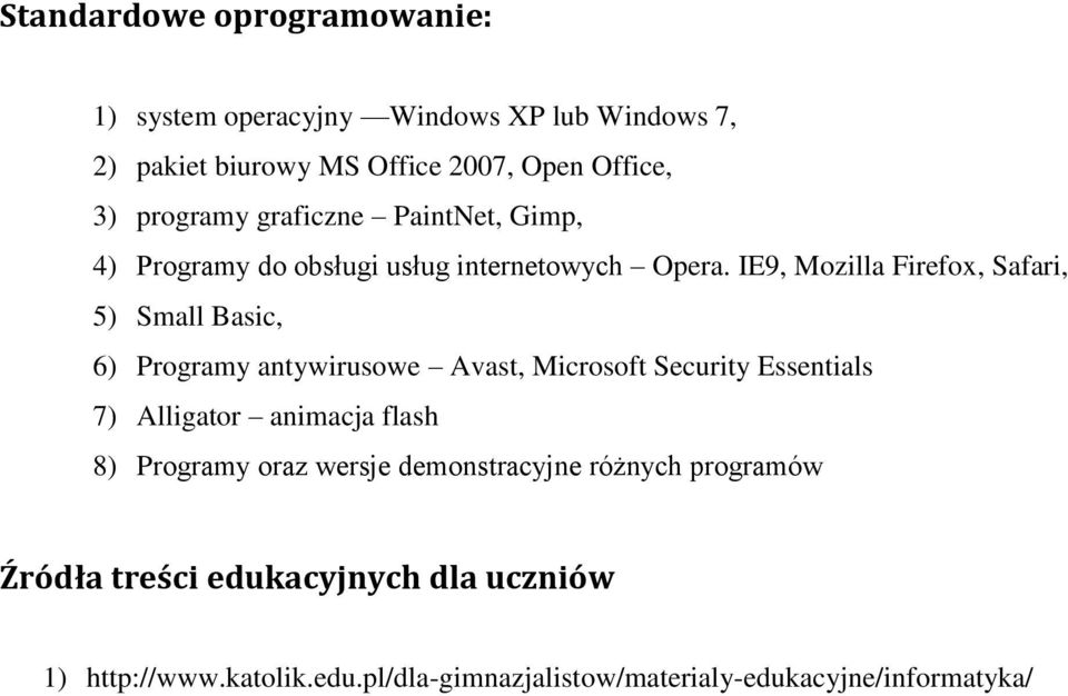 IE9, Mozilla Firefox, Safari, 5) Small Basic, 6) Programy antywirusowe Avast, Microsoft Security Essentials 7) Alligator animacja