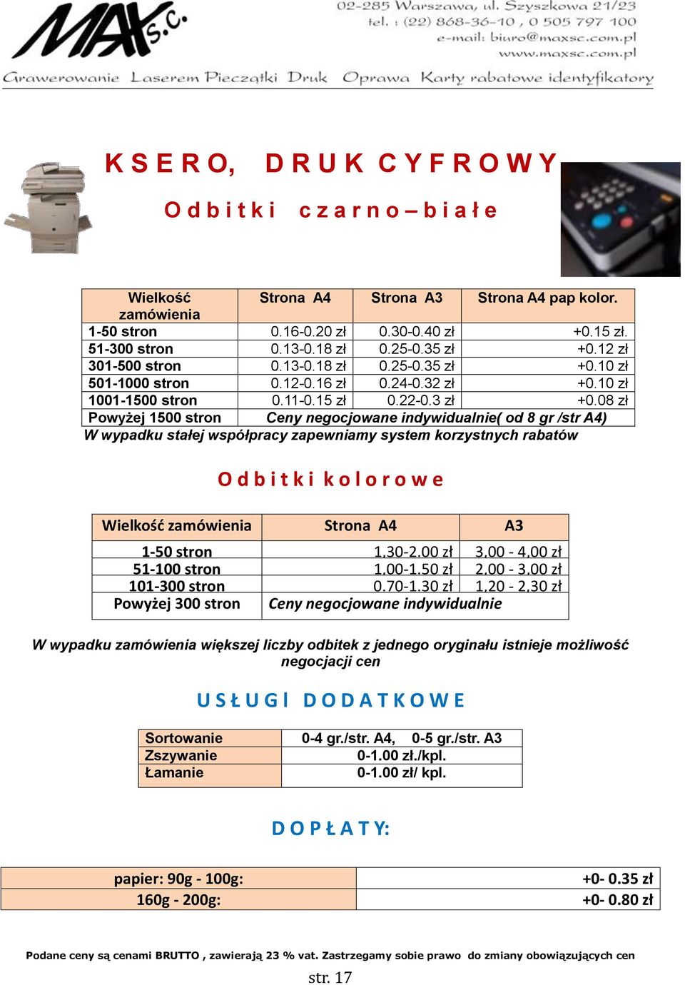 08 zł Powyżej 1500 stron Ceny negocjowane indywidualnie( od 8 gr /str A4) W wypadku stałej współpracy zapewniamy system korzystnych rabatów O d b i t k i k o l o r o w e Wielkość zamówienia Strona A4