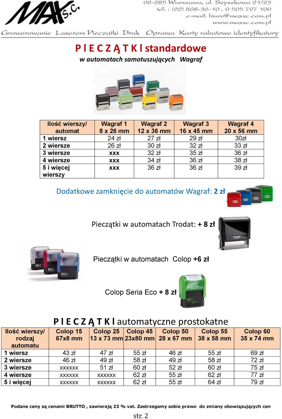 automatach Trodat: + 8 zł Pieczątki w automatach Colop +6 zł Colop Seria Eco + 8 zł Ilość wierszy/ rodzaj automatu P l E C Z Ą T K l automatyczne prostokatne Colop 15 67x8 mm Colop 25 Colop 45 13 x