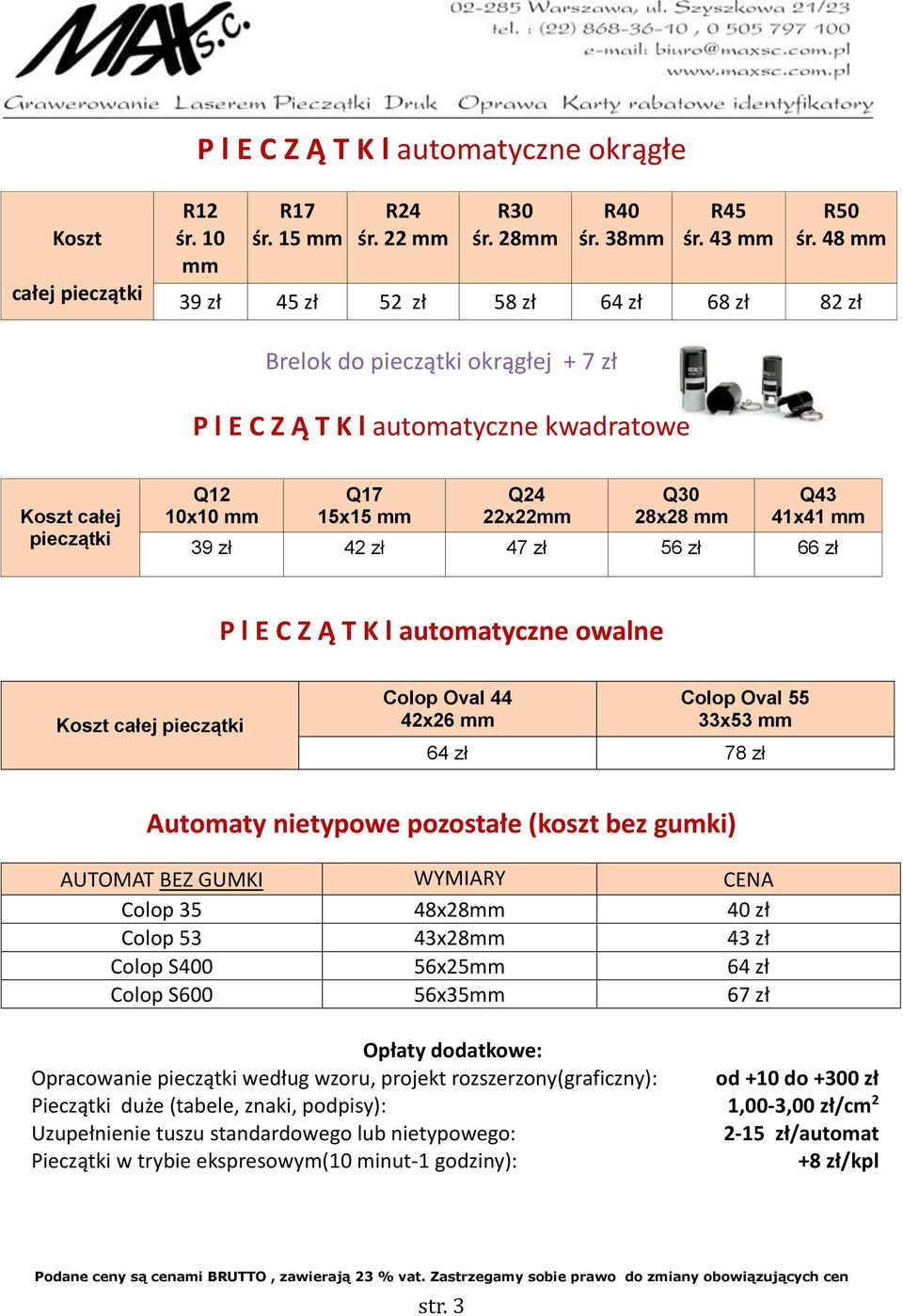 Q43 41x41 mm 39 zł 42 zł 47 zł 56 zł 66 zł P l E C Z Ą T K l automatyczne owalne Koszt całej pieczątki Colop Oval 44 42x26 mm Colop Oval 55 33x53 mm 64 zł 78 zł Automaty nietypowe pozostałe (koszt