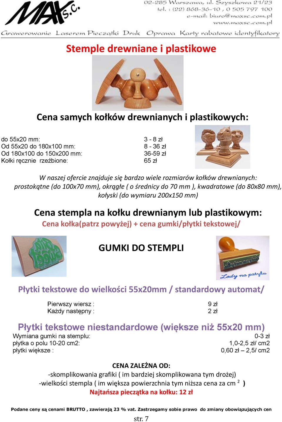 stempla na kołku drewnianym lub plastikowym: Cena kołka(patrz powyżej) + cena gumki/płytki tekstowej/ GUMKI DO STEMPLI Płytki tekstowe do wielkości 55x20mm / standardowy automat/ Pierwszy wiersz :