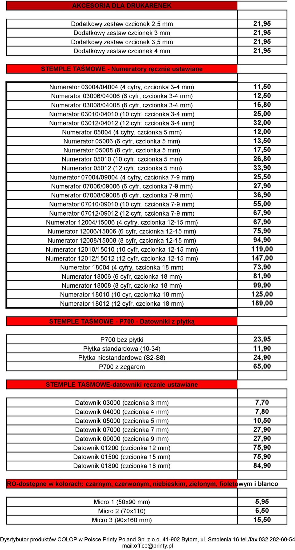 Numerator 03010/04010 (10 cyfr, czcionka 3-4 mm) 25,00 Numerator 03012/04012 (12 cyfr, czcionka 3-4 mm) 32,00 Numerator 05004 (4 cyfry, czcionka 5 mm) 12,00 Numerator 05006 (6 cyfr, czcionka 5 mm)