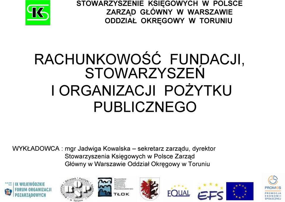 PUBLICZNEGO WYKŁADOWCA : mgr Jadwiga Kowalska sekretarz zarządu, dyrektor