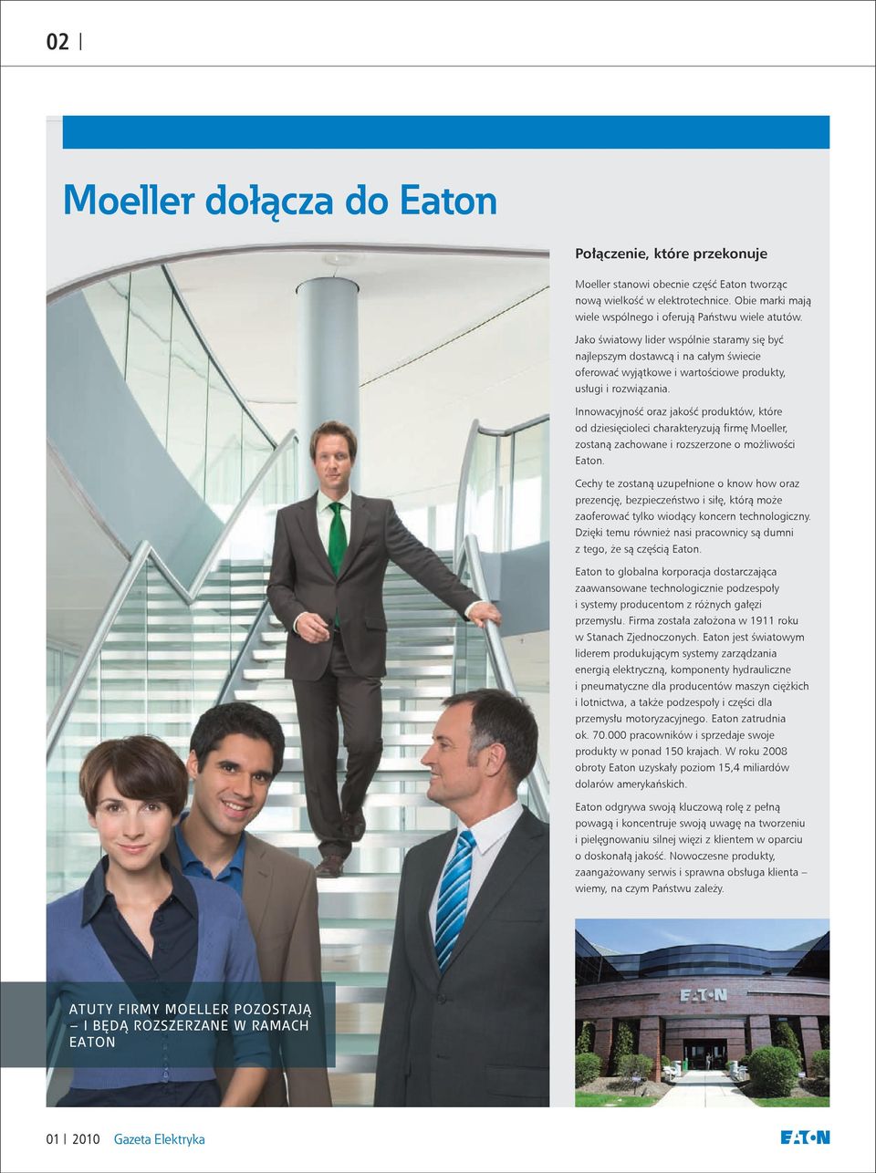 Innowacyjność oraz jakość produktów, które od dziesięcioleci charakteryzują firmę Moeller, zostaną zachowane i rozszerzone o możliwości Eaton.