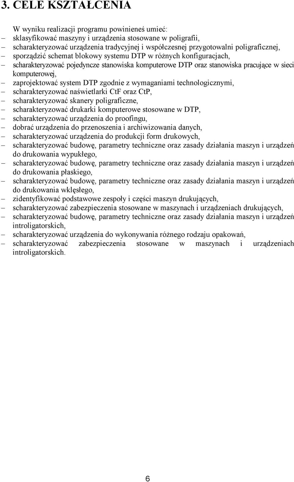 system DTP zgodnie z wymaganiami technologicznymi, scharakteryzować naświetlarki CtF oraz CtP, scharakteryzować skanery poligraficzne, scharakteryzować drukarki komputerowe stosowane w DTP,