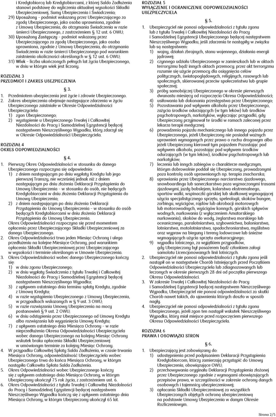 6 OWU; 30) Uposażony Zastępczy podmiot wskazany przez Ubezpieczającego za zgodą Ubezpieczonego, jako osoba uprawniona, zgodnie z Umową Ubezpieczenia, do otrzymania Świadczenia w razie śmierci